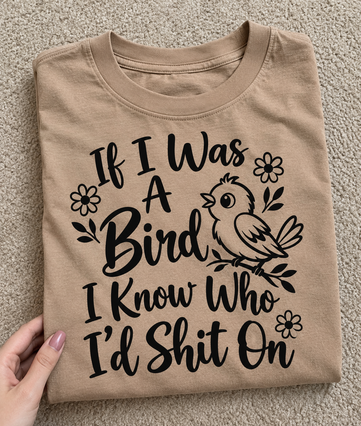If I Was A Bird, I Know Who I'd Shit On T-Shirt