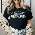 Just Because I’m Awake Doesn’t Mean I’m Functioning at Full Capacity T-Shirt