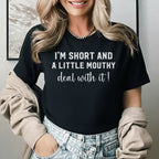I’m Short and a Little Mouthy Deal With It! T-Shirt