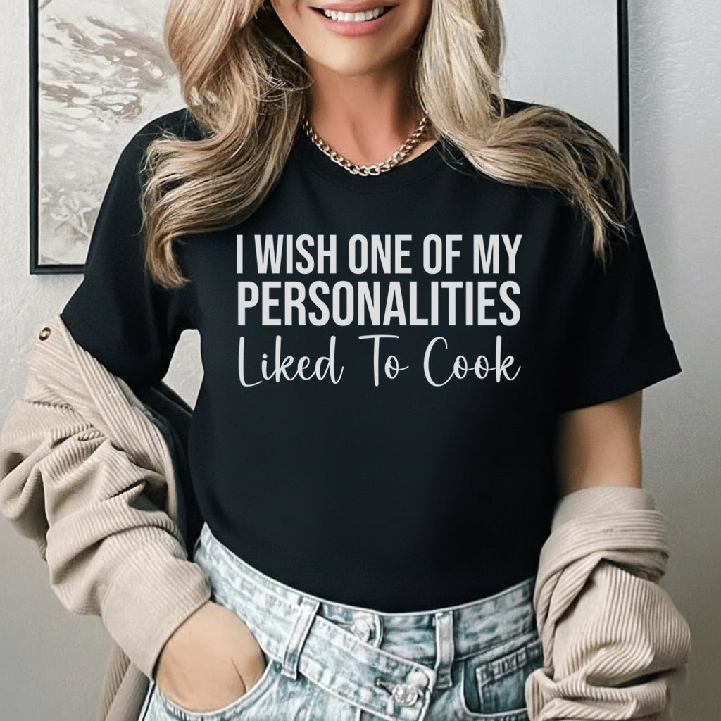 I Wish One of My Personalities Liked to Cook T-Shirt