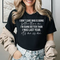 I Don’t Care Who Is Doing Better Than Me I’m Doing Better Than I Was Last Year T-Shirt