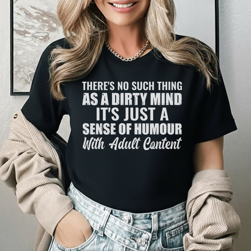 There’s No Such Thing as a Dirty Mind It’s Just a Sense of Humour with Adult Content T-Shirt