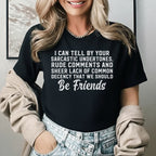 I Can Tell by Your Sarcastic Undertones, Rude Comments, and Sheer Lack T-Shirt