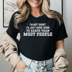 I’m Not Short I’m Just More Down To Earth Than Most People T-Shirt