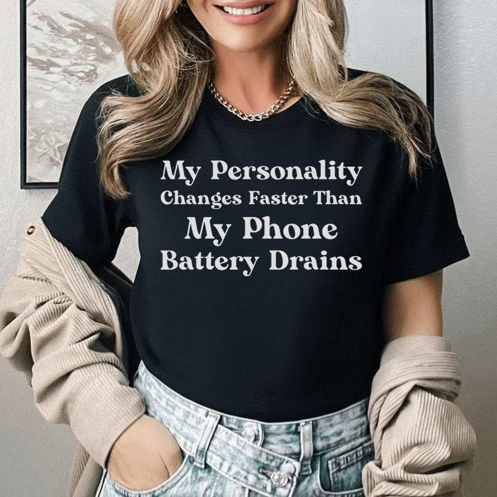 My Personality Changes Faster Than My Phone Battery Drains T-Shirt