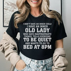 I Don’t Have an Inner Child I Have an Inner Old Lady Who Says Inappropriate Things, Tells Everyone to Be Quiet, and Wants to Go to Bed at 8PM T-Shirt