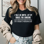 I Talk an Awful Lot of Smack for Someone Who Tips Over When Putting on Their Underwear T-Shirt