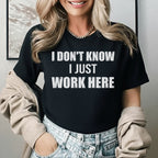 I Don’t Know I Just Work Here T-Shirt