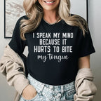 I Speak My Mind Because It Hurts to Bite My Tongue T-Shirt