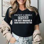 It’s Not a Middle Finger I’m Just Making a Hand Unicorn for You T-Shirt