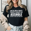 Life Is Like a Toilet There’s Always an Asshole Trying to Shit on Your Day T-Shirt