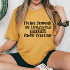 I’m Not Dramatic, I Just Express Myself with Extra Volume and Flair T-Shirt
