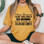Never Dreamed I’d Be This Crazy Old Grandma With the Cutest Grandkids Ever But Here I Am T-Shirt