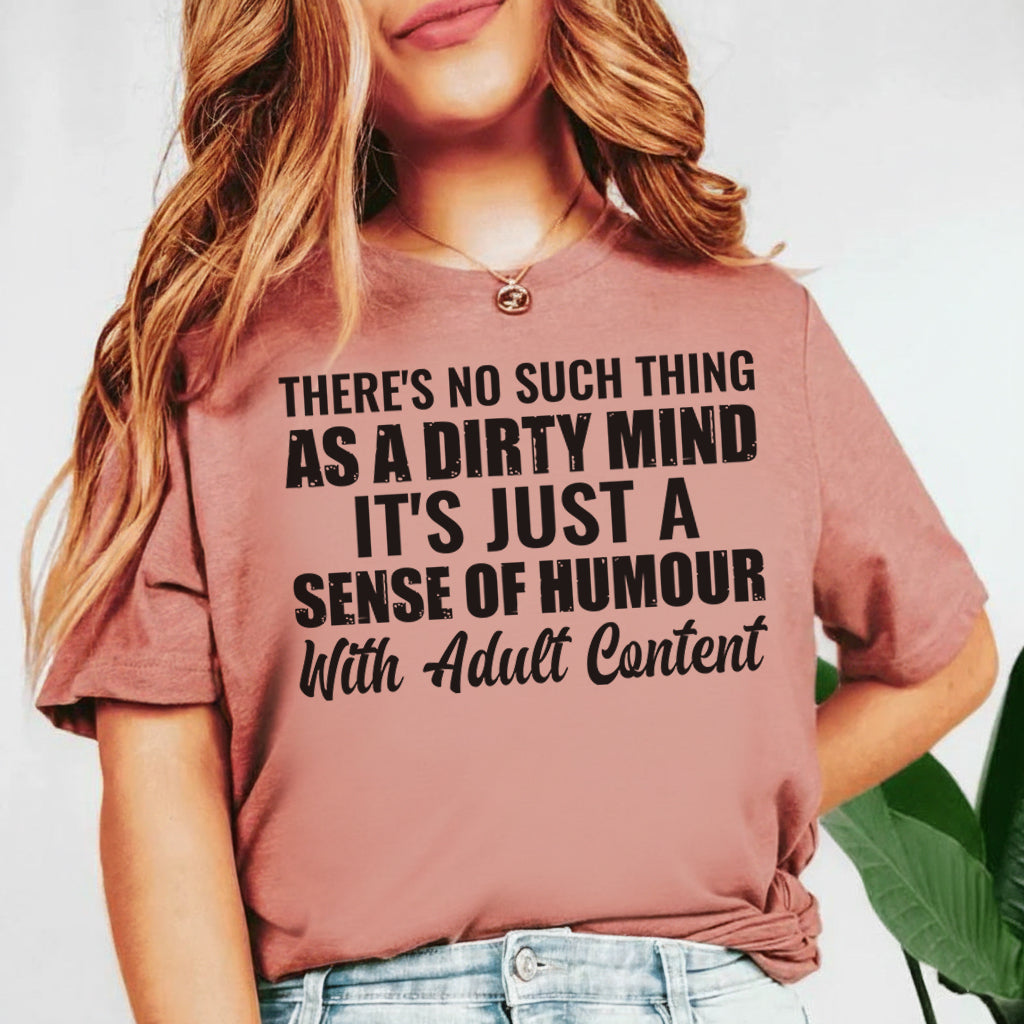 There’s No Such Thing as a Dirty Mind It’s Just a Sense of Humour with Adult Content T-Shirt