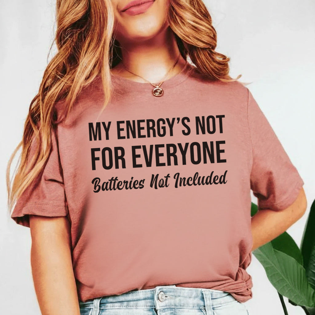 My Energy’s Not for Everyone Batteries Not Included T-Shirt