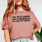 I May Not Be Wonder Woman But I Can Do Things That Make You Wonder T-Shirt