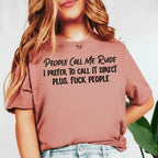 People Call Me Rude I Prefer to Call It Direct Plus, F*ck People T-Shirt