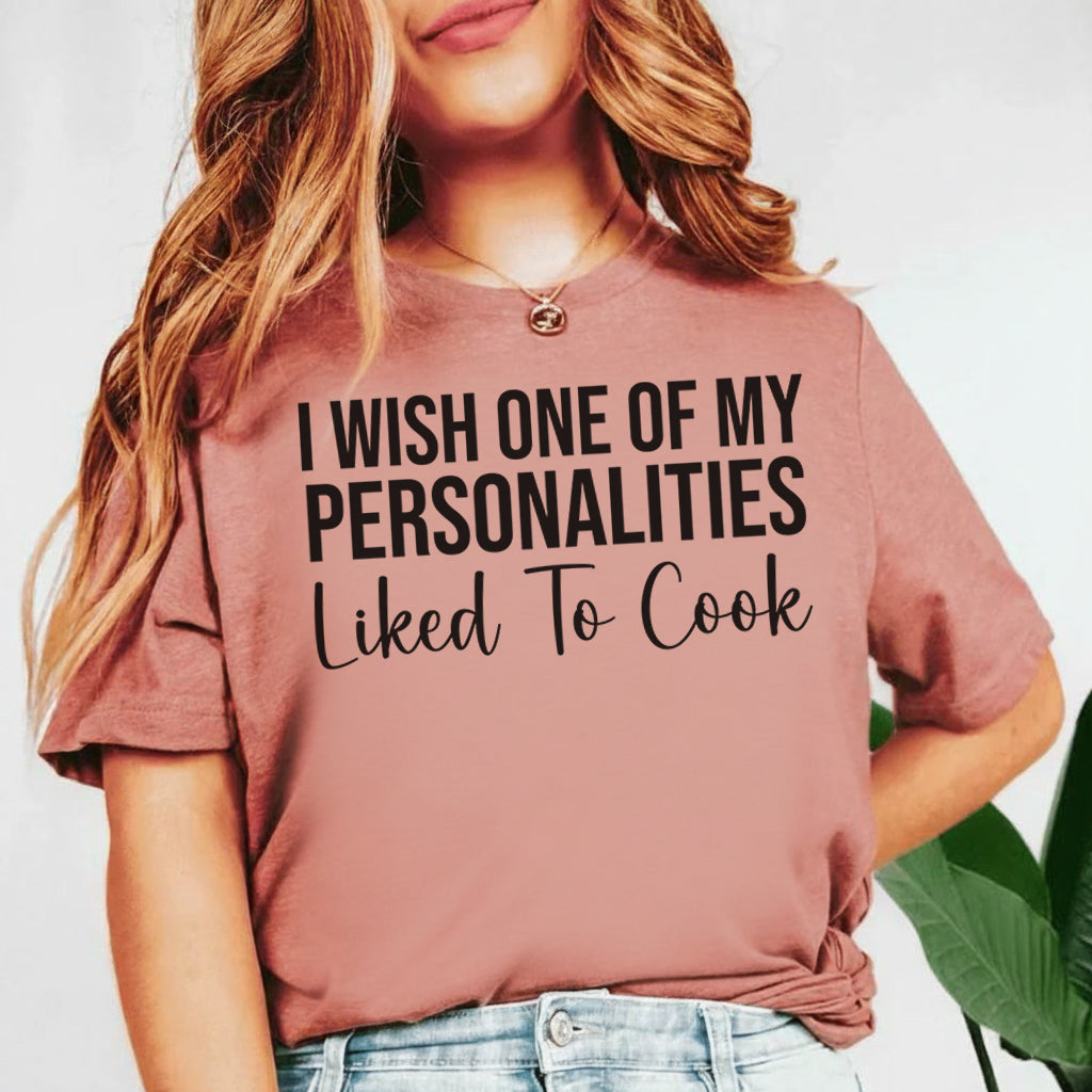 I Wish One of My Personalities Liked to Cook T-Shirt