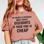 My Energy Is Expensive Don’t Expect Discounts If Your Vibe Is Cheap T-Shirt