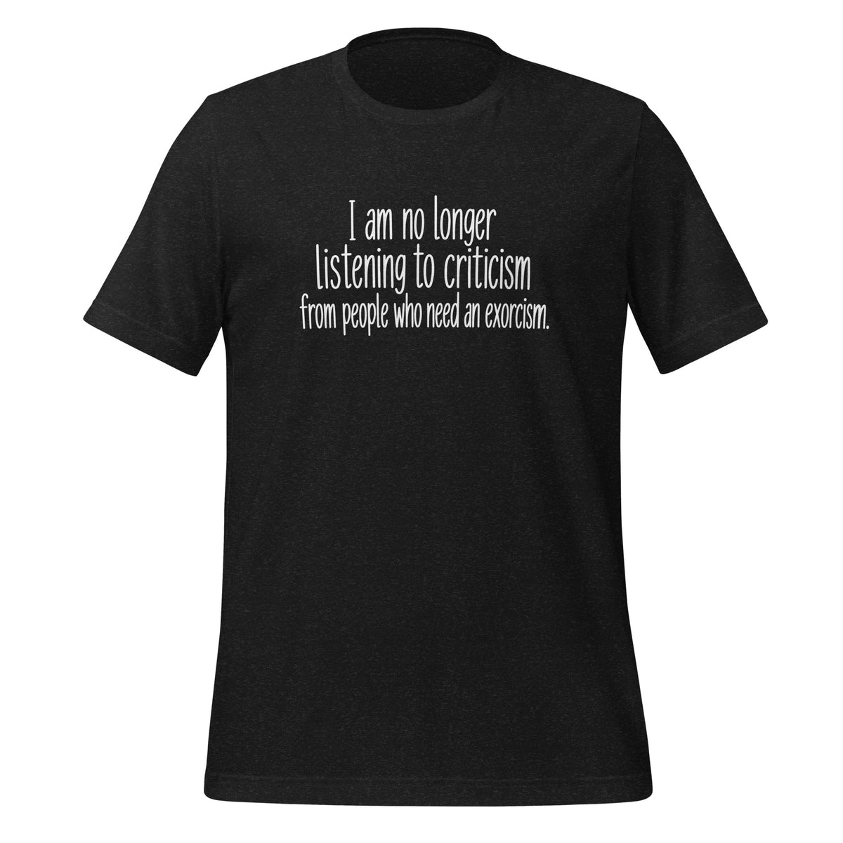 I Don't Take Criticism From People Who Need An Exorcism T-Shirt ...